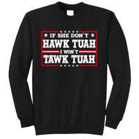 If She DonT Hawk Tush I WonT Tawk Tuah Retro Hawk Tush 24 Tall Sweatshirt