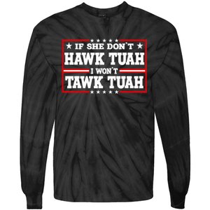 If She DonT Hawk Tush I WonT Tawk Tuah Retro Hawk Tush 24 Tie-Dye Long Sleeve Shirt