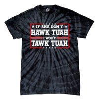 If She DonT Hawk Tush I WonT Tawk Tuah Retro Hawk Tush 24 Tie-Dye T-Shirt