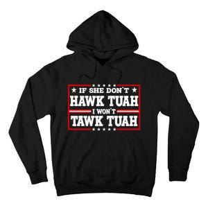 If She DonT Hawk Tush I WonT Tawk Tuah Retro Hawk Tush 24 Tall Hoodie