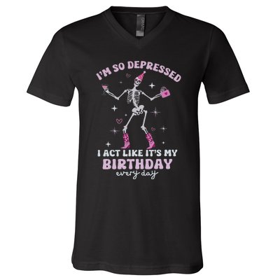 IM So Depressed I Act Like ItS My Birthday Everyday V-Neck T-Shirt