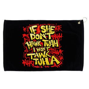 If She DonT Hawk Tush I WonT Tawk Tuah Funny Hawk Tush Grommeted Golf Towel