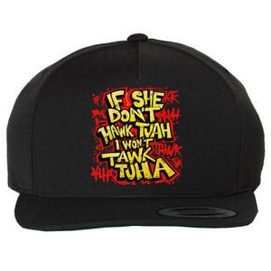 If She DonT Hawk Tush I WonT Tawk Tuah Funny Hawk Tush Wool Snapback Cap