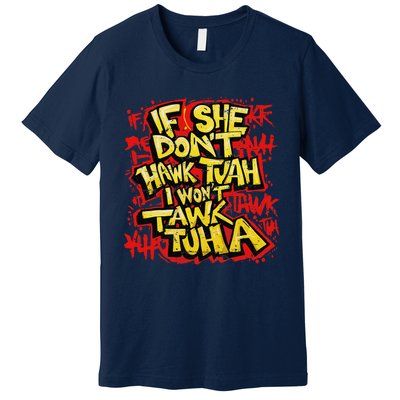 If She DonT Hawk Tush I WonT Tawk Tuah Funny Hawk Tush Premium T-Shirt