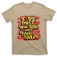 If She DonT Hawk Tush I WonT Tawk Tuah Funny Hawk Tush T-Shirt