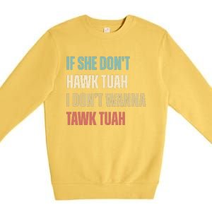 If She Dont Hawk Tuah I Dont Wanna Tawk Tuah Premium Crewneck Sweatshirt