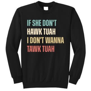 If She Dont Hawk Tuah I Dont Wanna Tawk Tuah Sweatshirt