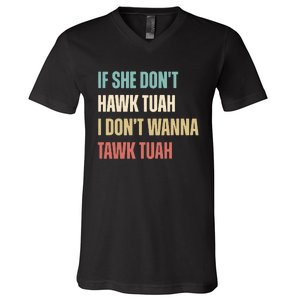 If She Dont Hawk Tuah I Dont Wanna Tawk Tuah V-Neck T-Shirt