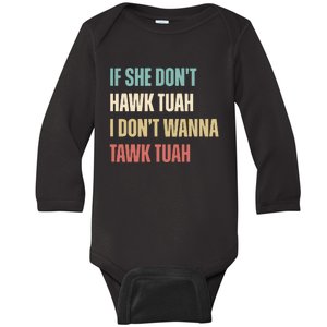 If She Dont Hawk Tuah I Dont Wanna Tawk Tuah Baby Long Sleeve Bodysuit