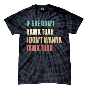 If She Dont Hawk Tuah I Dont Wanna Tawk Tuah Tie-Dye T-Shirt