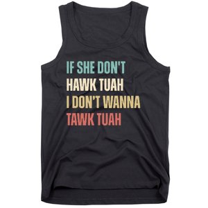 If She Dont Hawk Tuah I Dont Wanna Tawk Tuah Tank Top