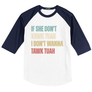 If She Dont Hawk Tuah I Dont Wanna Tawk Tuah Baseball Sleeve Shirt