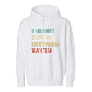 If She Dont Hawk Tuah I Dont Wanna Tawk Tuah Garment-Dyed Fleece Hoodie