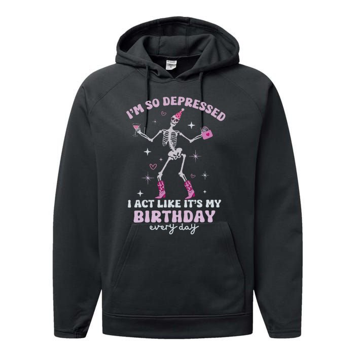 Im So Depressed I Act Like Its My Birthday Everyday Performance Fleece Hoodie