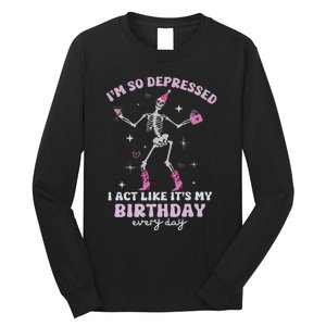 Im So Depressed I Act Like Its My Birthday Everyday Long Sleeve Shirt