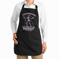 Im So Depressed I Act Like Its My Birthday Everyday Apron