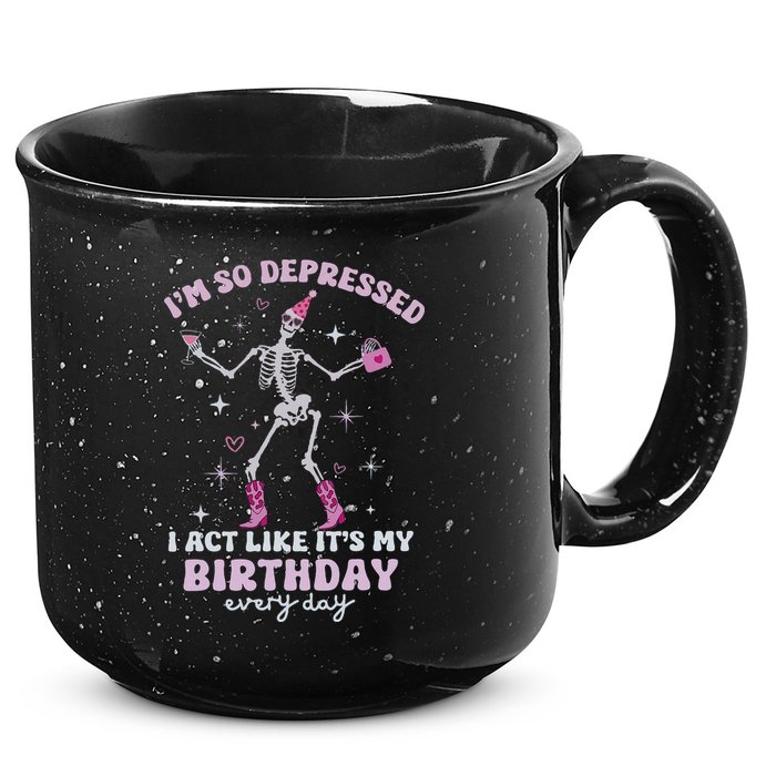 Im So Depressed I Act Like Its My Birthday Everyday 15oz Campfire Ceramic Mug