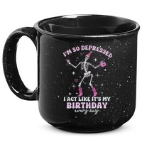 Im So Depressed I Act Like Its My Birthday Everyday 15oz Campfire Ceramic Mug