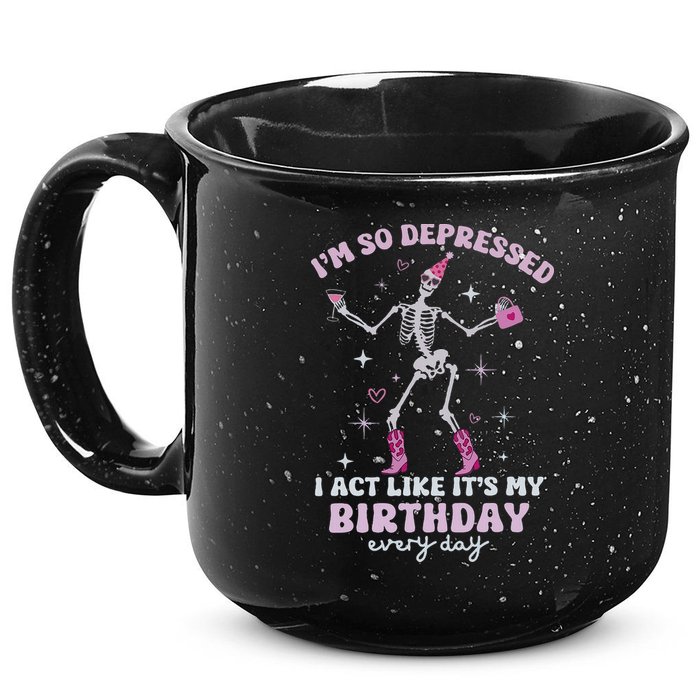 Im So Depressed I Act Like Its My Birthday Everyday 15oz Campfire Ceramic Mug