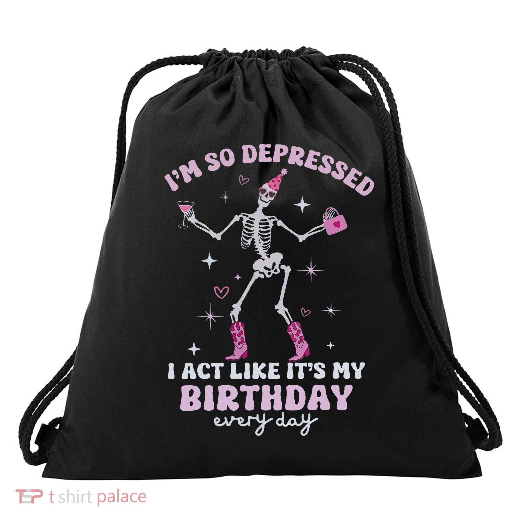 Im So Depressed I Act Like Its My Birthday Everyday Drawstring Bag