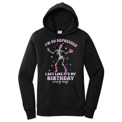Im So Depressed I Act Like Its My Birthday Everyday Women's Pullover Hoodie
