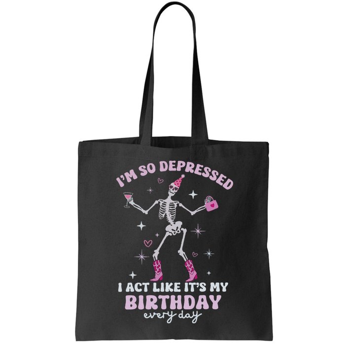 Im So Depressed I Act Like Its My Birthday Everyday Bag