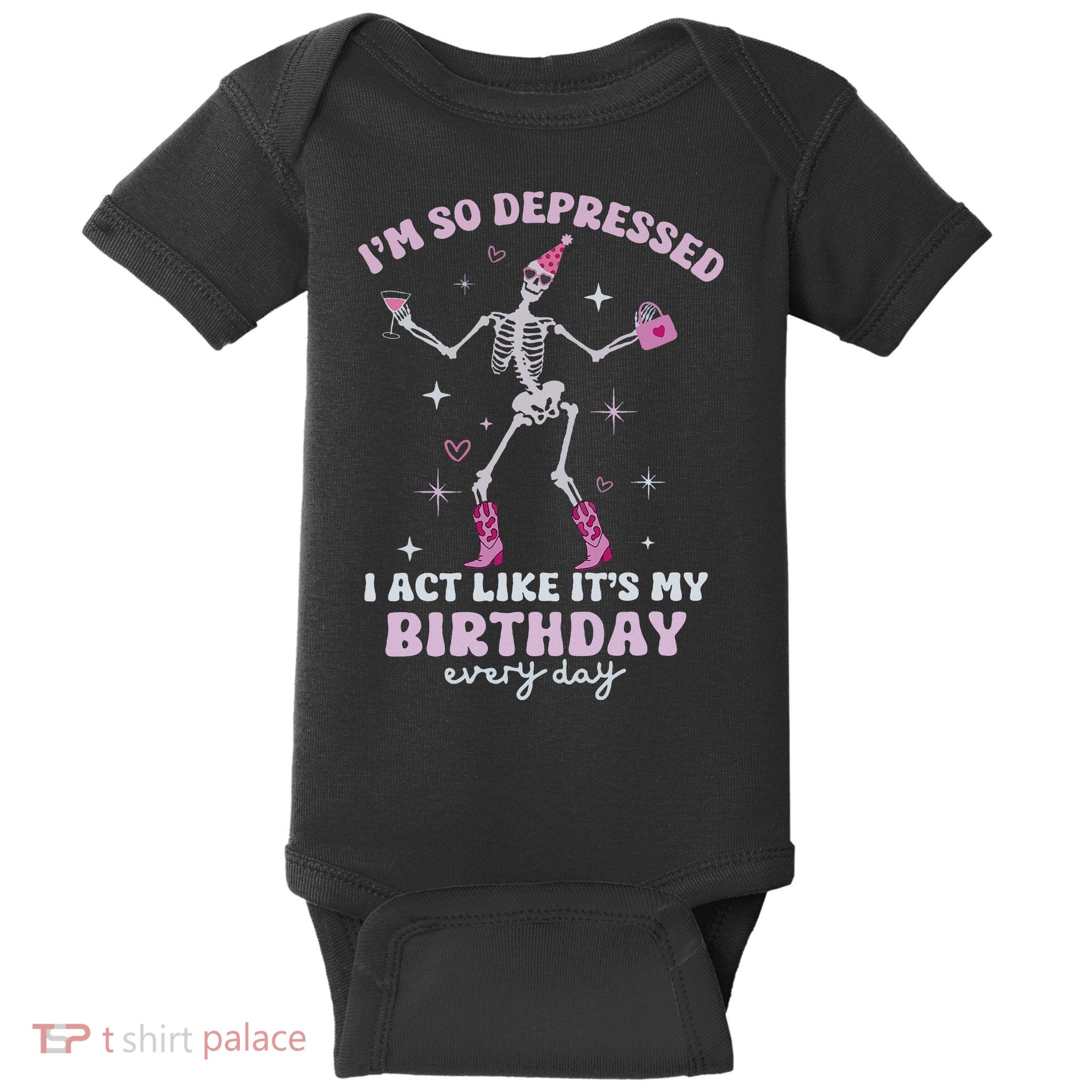 Im So Depressed I Act Like Its My Birthday Everyday Baby Bodysuit