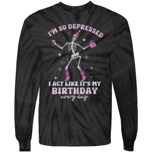 Im So Depressed I Act Like Its My Birthday Everyday Tie-Dye Long Sleeve Shirt