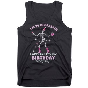 Im So Depressed I Act Like Its My Birthday Everyday Tank Top