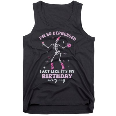 Im So Depressed I Act Like Its My Birthday Everyday Tank Top