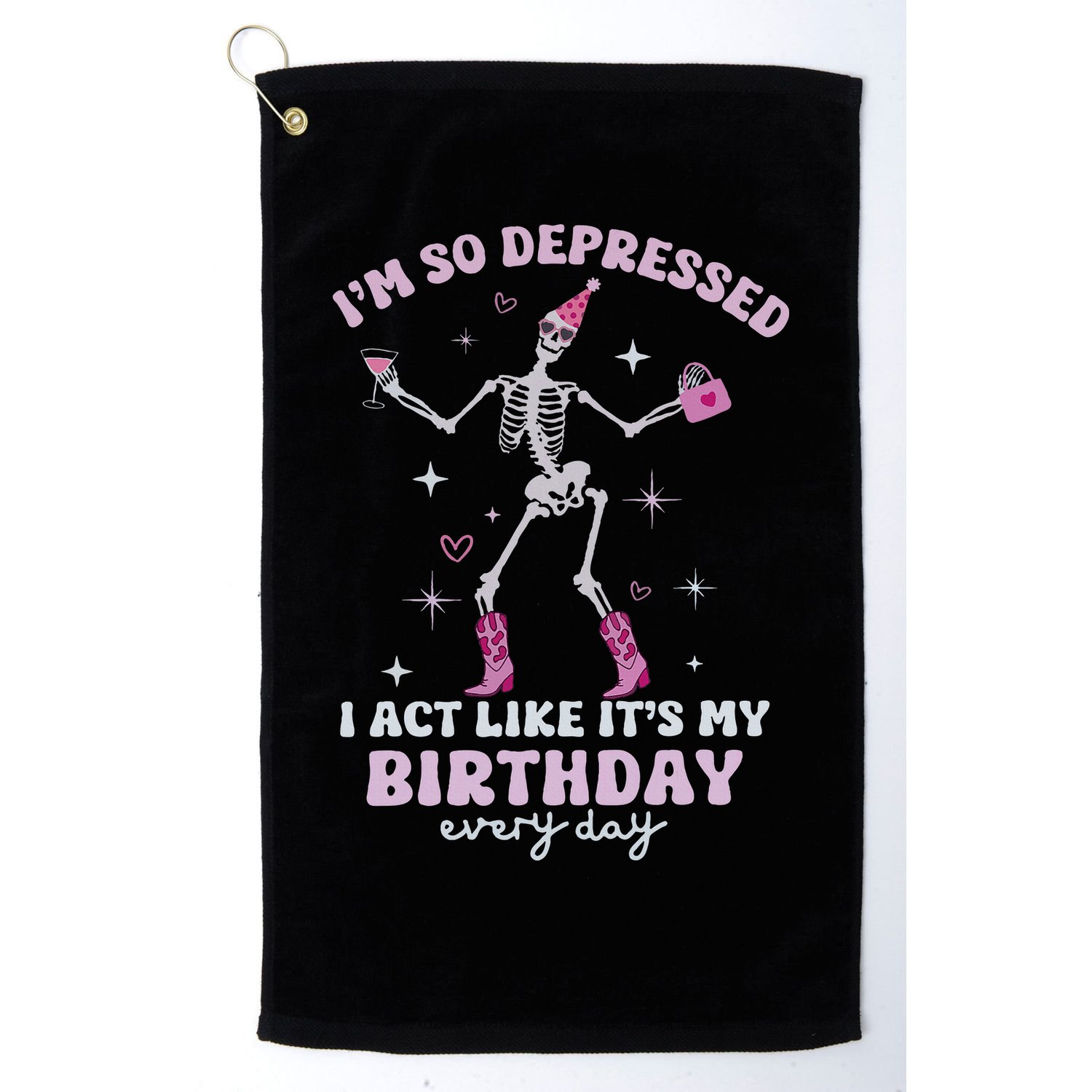 Im So Depressed I Act Like Its My Birthday Everyday Golf Towel