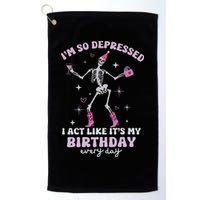 Im So Depressed I Act Like Its My Birthday Everyday Golf Towel