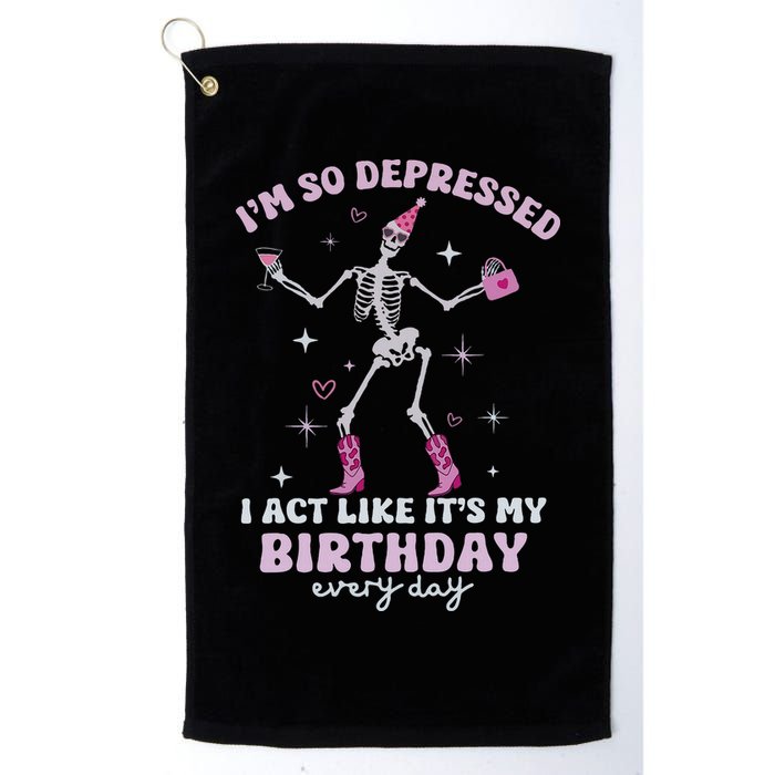 Im So Depressed I Act Like Its My Birthday Everyday Golf Towel