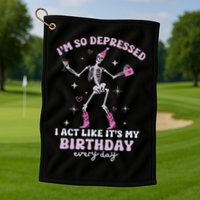 Im So Depressed I Act Like Its My Birthday Everyday Golf Towel