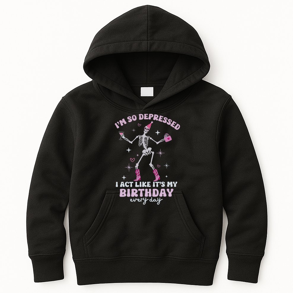 Im So Depressed I Act Like Its My Birthday Everyday Kids Hoodie