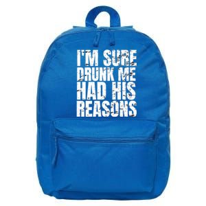 Im Sure Drunk Me Had His Reasons Funny Ing Meaningful Gift 16 in Basic Backpack