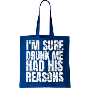 Im Sure Drunk Me Had His Reasons Funny Ing Meaningful Gift Tote Bag