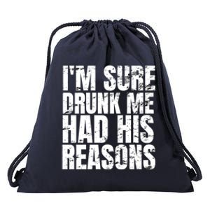 Im Sure Drunk Me Had His Reasons Funny Ing Meaningful Gift Drawstring Bag