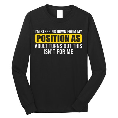I'm Stepping Down From My Position As Adult Turns Out Long Sleeve Shirt