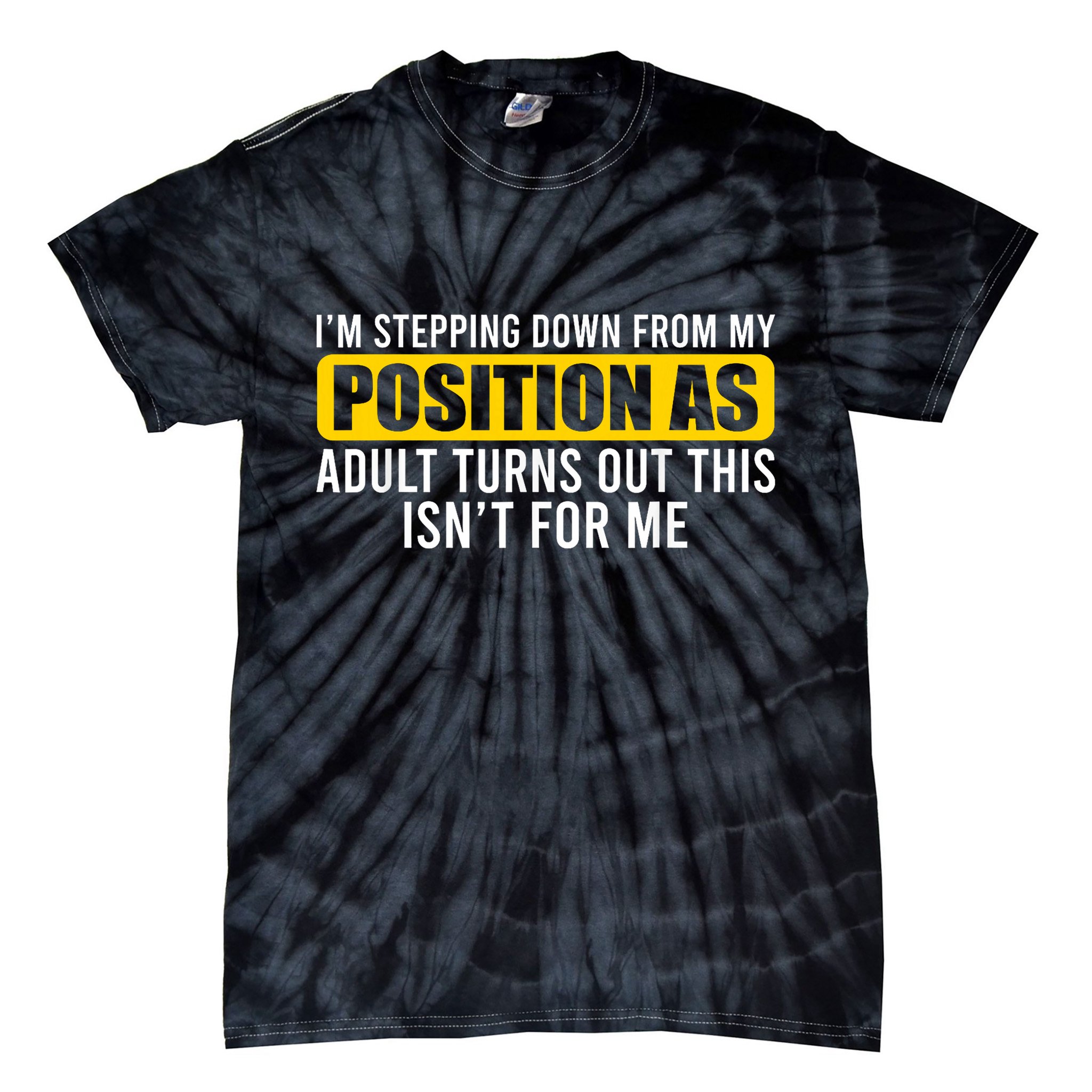 I'm Stepping Down From My Position As Adult Turns Out Tie-Dye T-Shirt