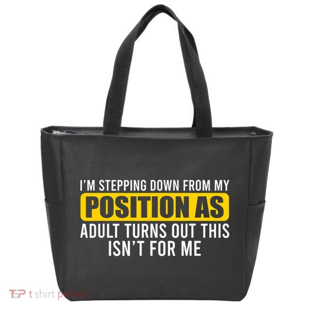I'm Stepping Down From My Position As Adult Turns Out Zip Tote Bag