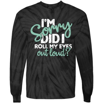 I’M Sorry Did I Roll My Eyes Out Loud Tie-Dye Long Sleeve Shirt