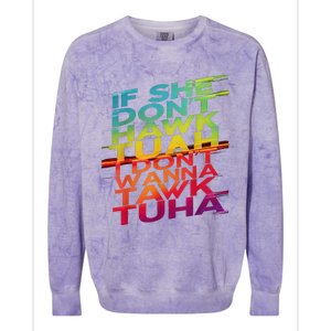 If She DonT Hawk Tuah I DonT Wanna Tawk Tuha Colorblast Crewneck Sweatshirt