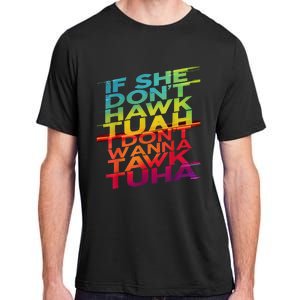 If She DonT Hawk Tuah I DonT Wanna Tawk Tuha Adult ChromaSoft Performance T-Shirt