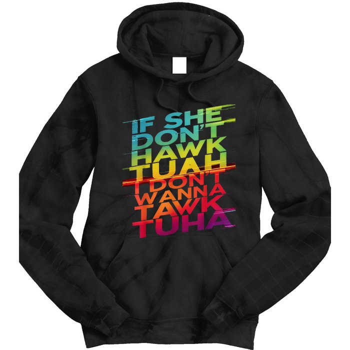 If She DonT Hawk Tuah I DonT Wanna Tawk Tuha Tie Dye Hoodie