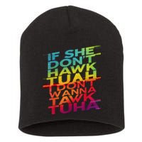 If She DonT Hawk Tuah I DonT Wanna Tawk Tuha Short Acrylic Beanie