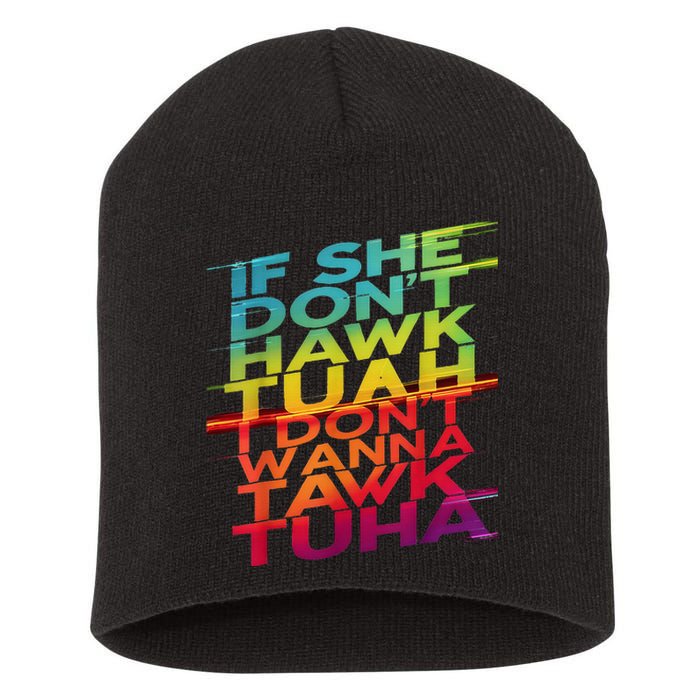 If She DonT Hawk Tuah I DonT Wanna Tawk Tuha Short Acrylic Beanie