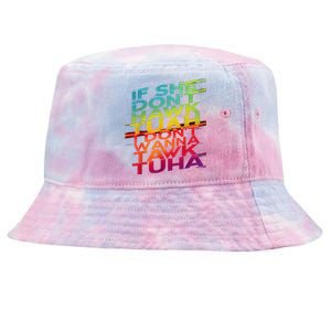 If She DonT Hawk Tuah I DonT Wanna Tawk Tuha Tie-Dyed Bucket Hat