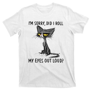 I'm Sorry Did I Roll My Eyes Out Loud, Funny Sarcastic T-Shirt