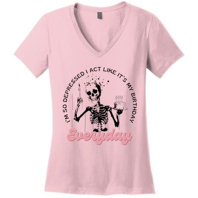 IM So Depressed I Act Like ItS My Birthday Everyday Women's V-Neck T-Shirt